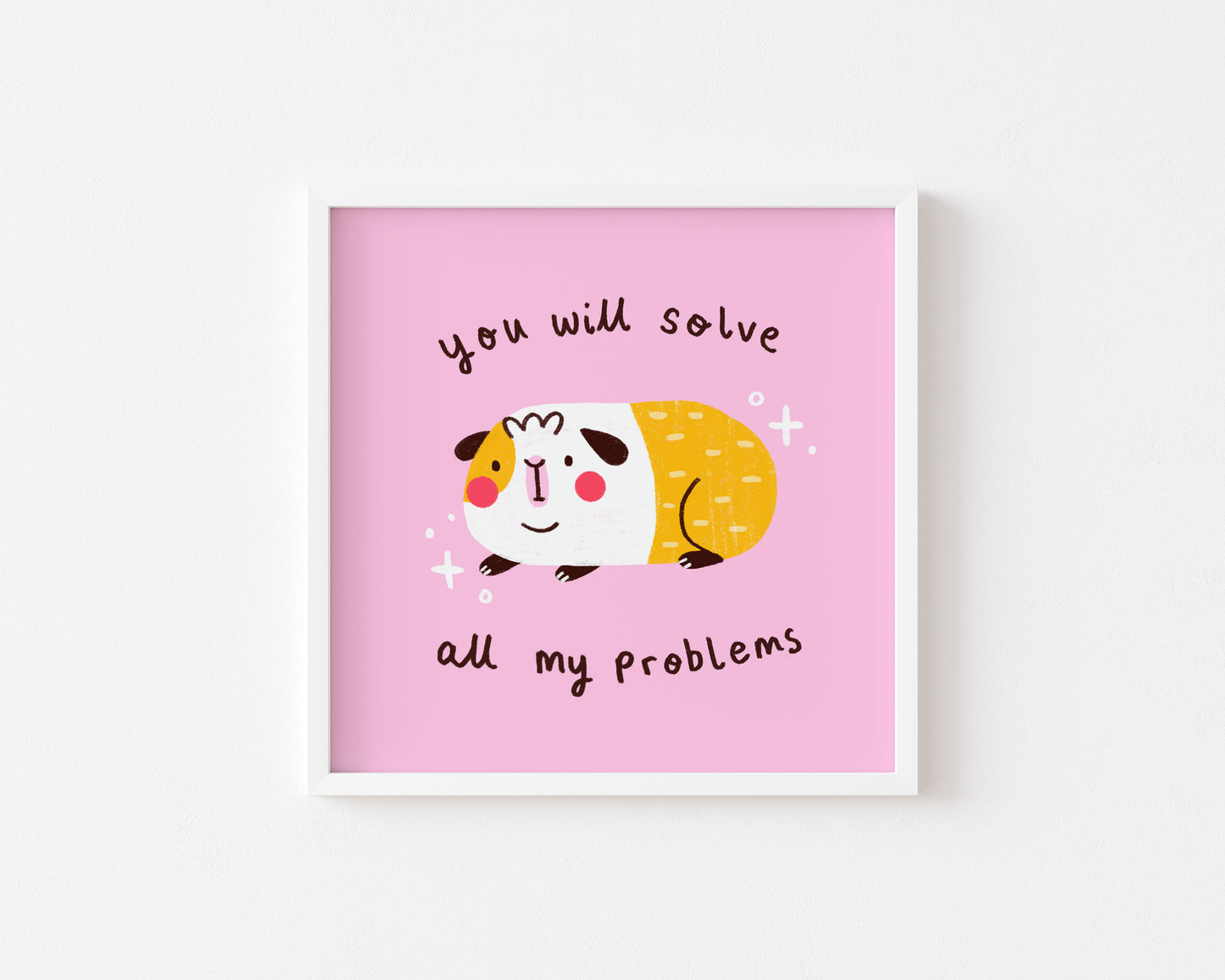 'You Will Solve All My Problems' Guinea Pig Print | 8x8"