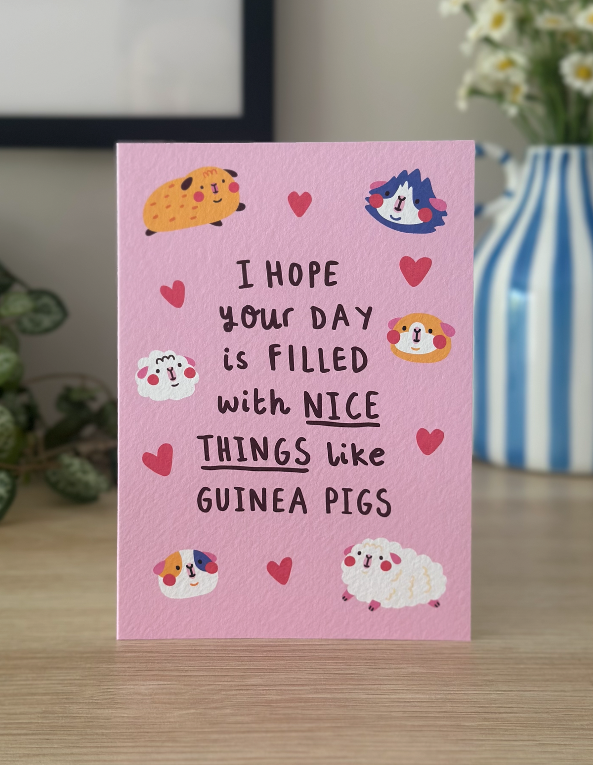 I Hope Your Day Is Filled With Nice Things Like Guinea Pigs Greeting Card | A6